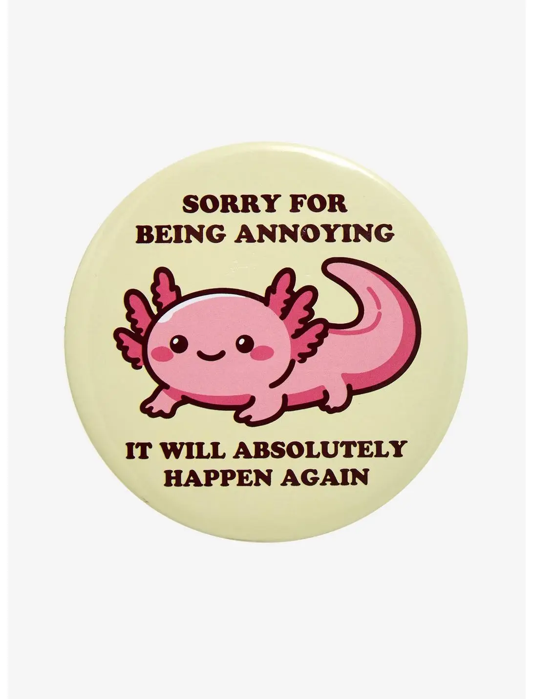 Axolotl Sorry For Being Annoying Button Pin