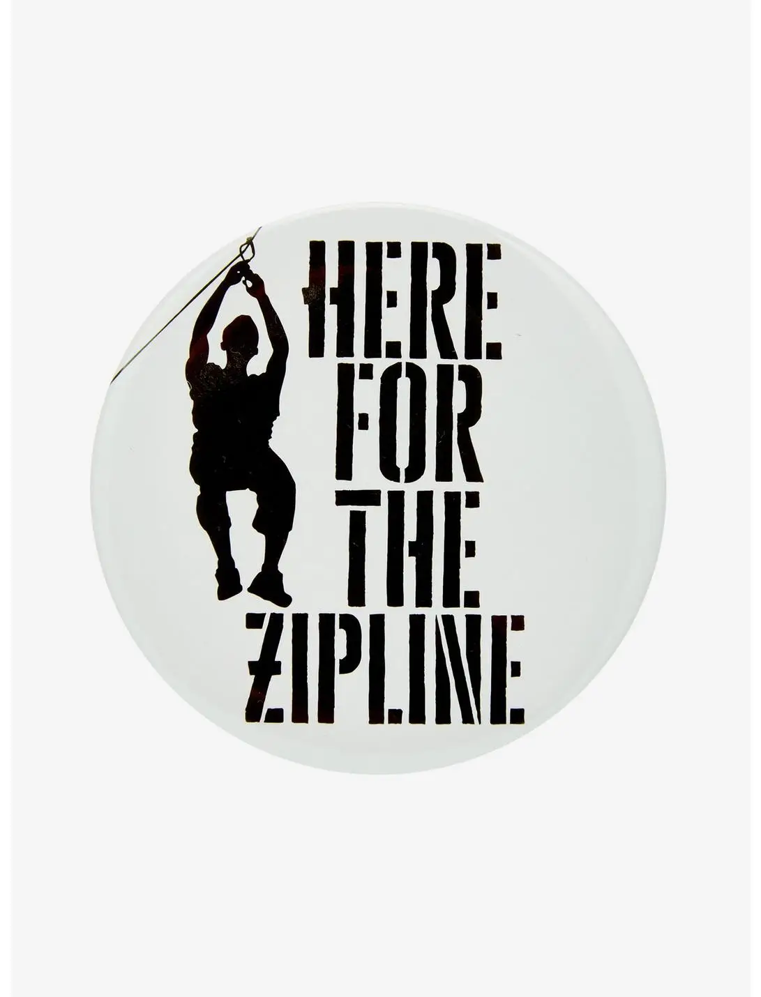 Here For The Zipline Circle Button Pin