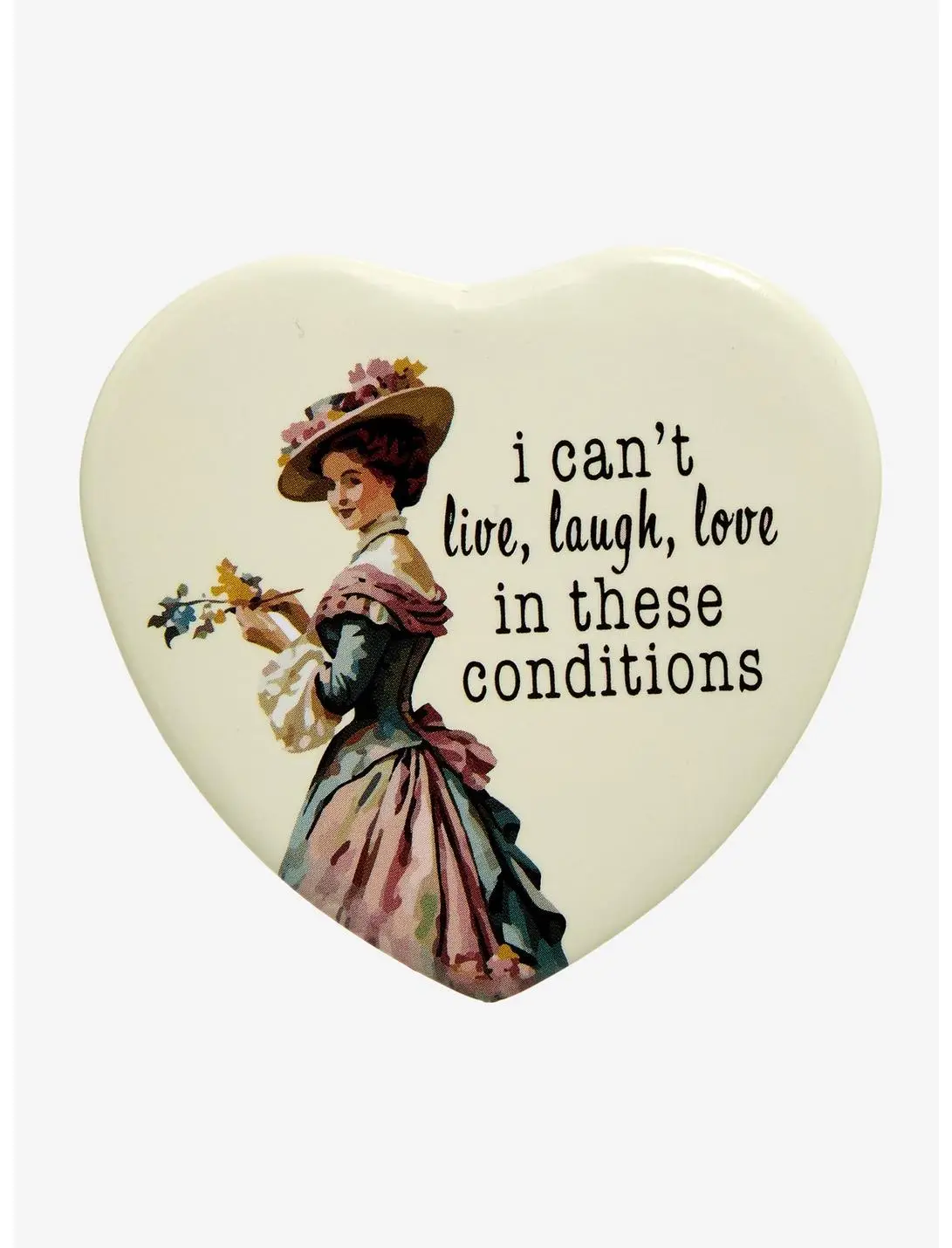 I Can't Live, Laugh, Love In These Conditions Heart-Shaped Button Pin