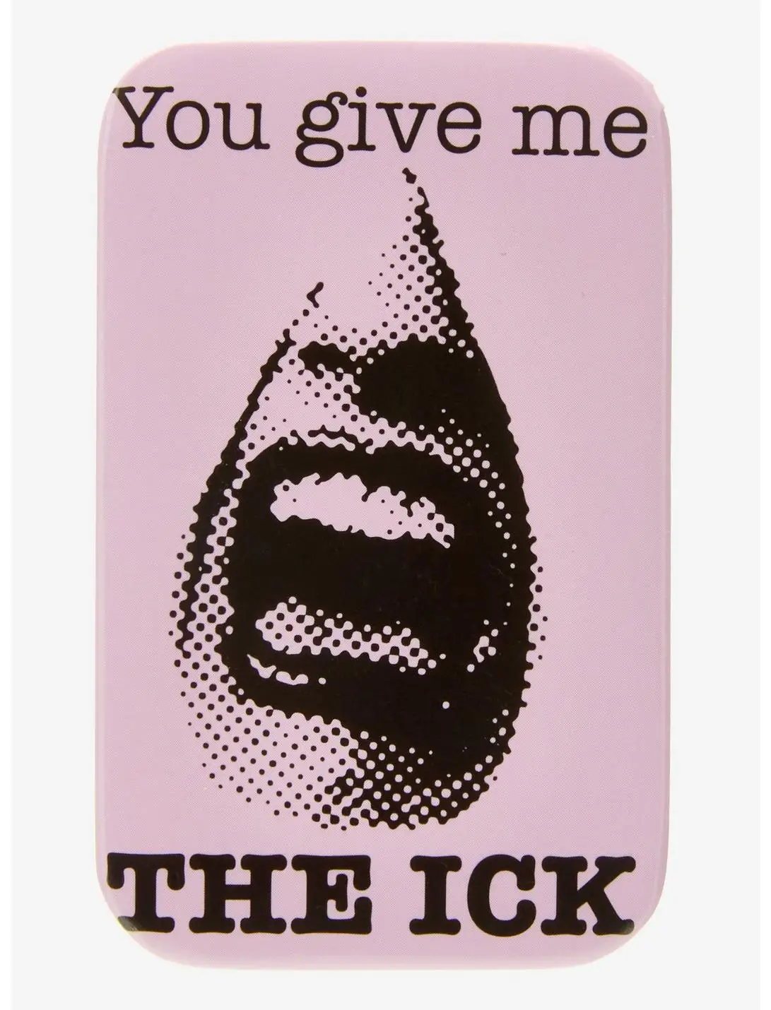 You Give Me The Ick Rectangle Button Pin